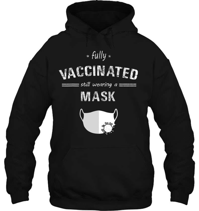 Fully Vaccinated Still Wearing A Mask Funny Mugs