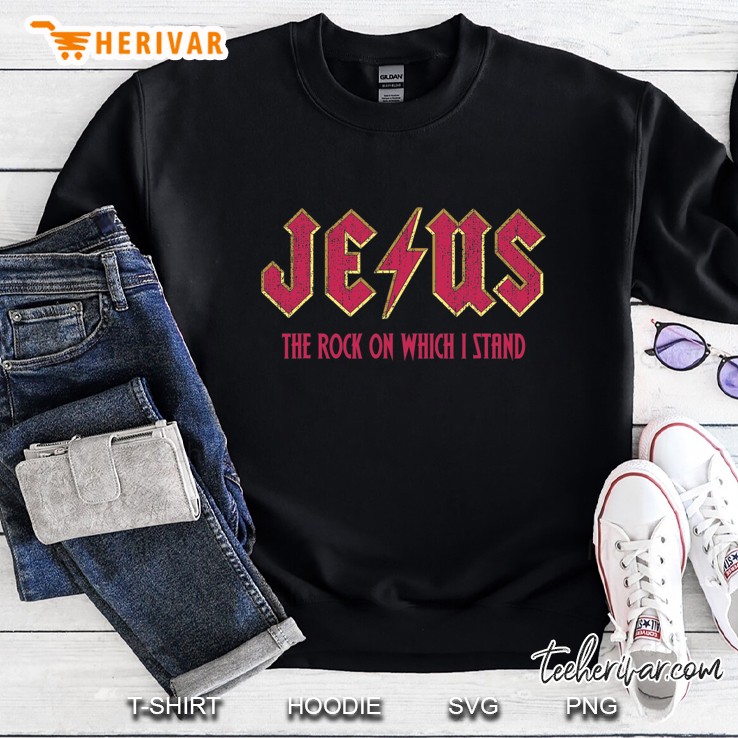 Jesus, The Rock On Which I Stand Sweatshirt