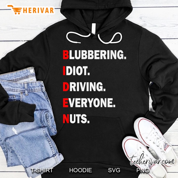 Funny Biden Acronym Blubbering Idiot Driving Eveyone Nuts Hoodie