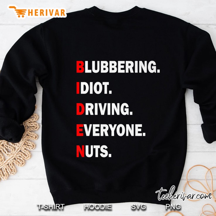 Funny Biden Acronym Blubbering Idiot Driving Eveyone Nuts Sweatshirt