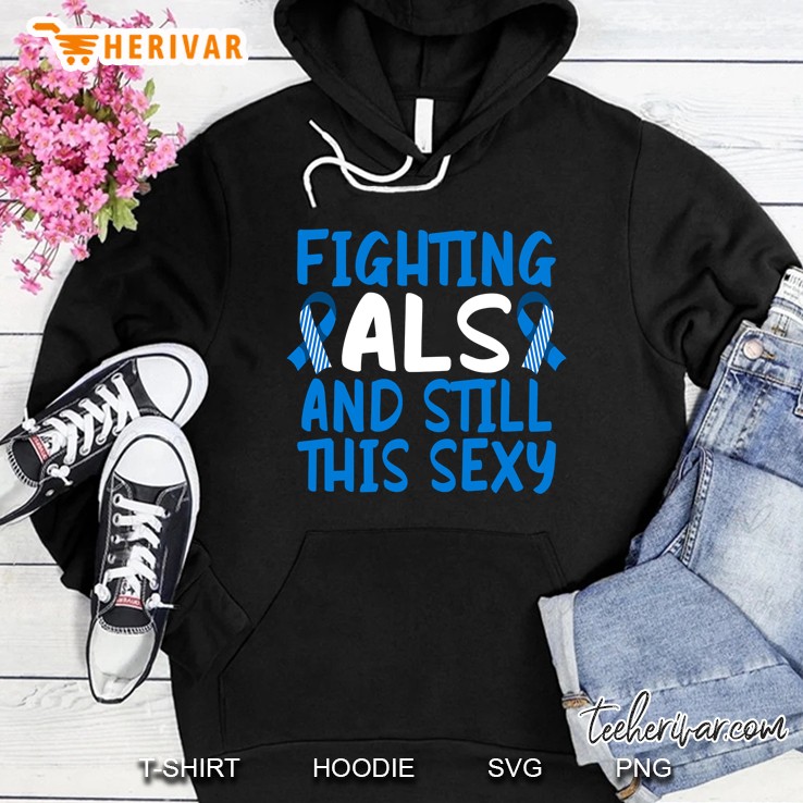 Brave & Funny I Fighting Als Mnd And Still This Sexy Hoodie