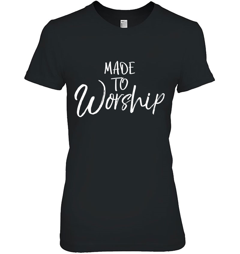 Christian Worship Leader Gift Praise Quote Made To Worship T-Shirts ...