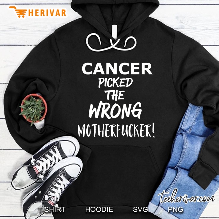 Cancer Picked The Wrong Motherfucker! Survivors Remission Hoodie
