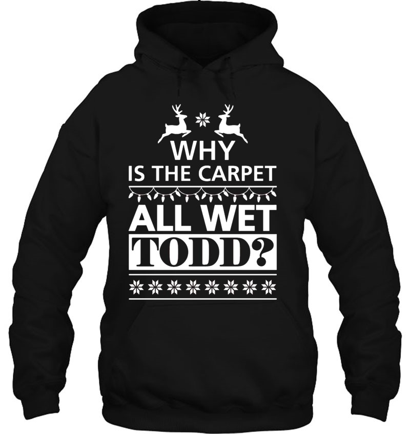 And Why Is The Carpet All Wet Todd Classic Hoodie