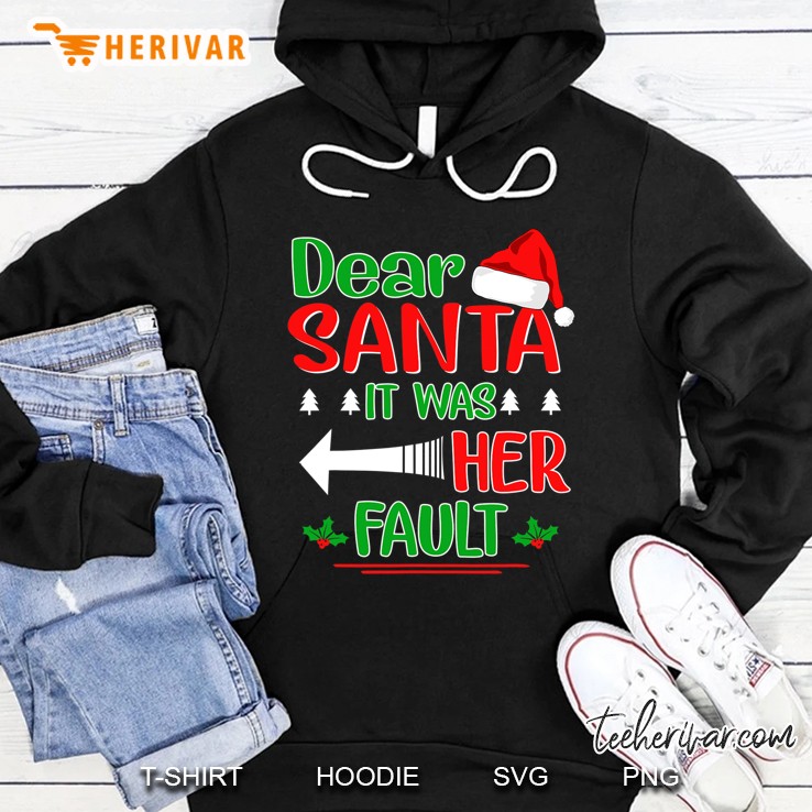 Dear Santa It Was Her Fault Christmas Funny For Him Hoodie