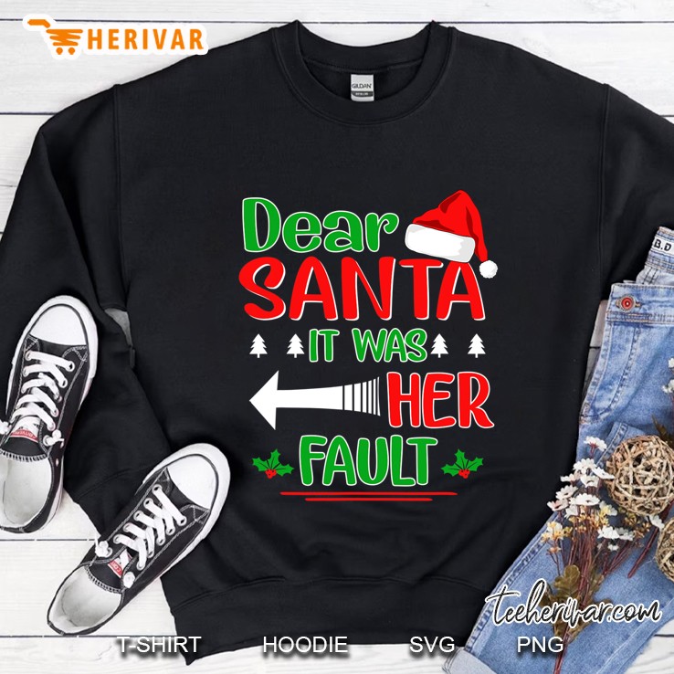 Dear Santa It Was Her Fault Christmas Funny For Him Sweatshirt