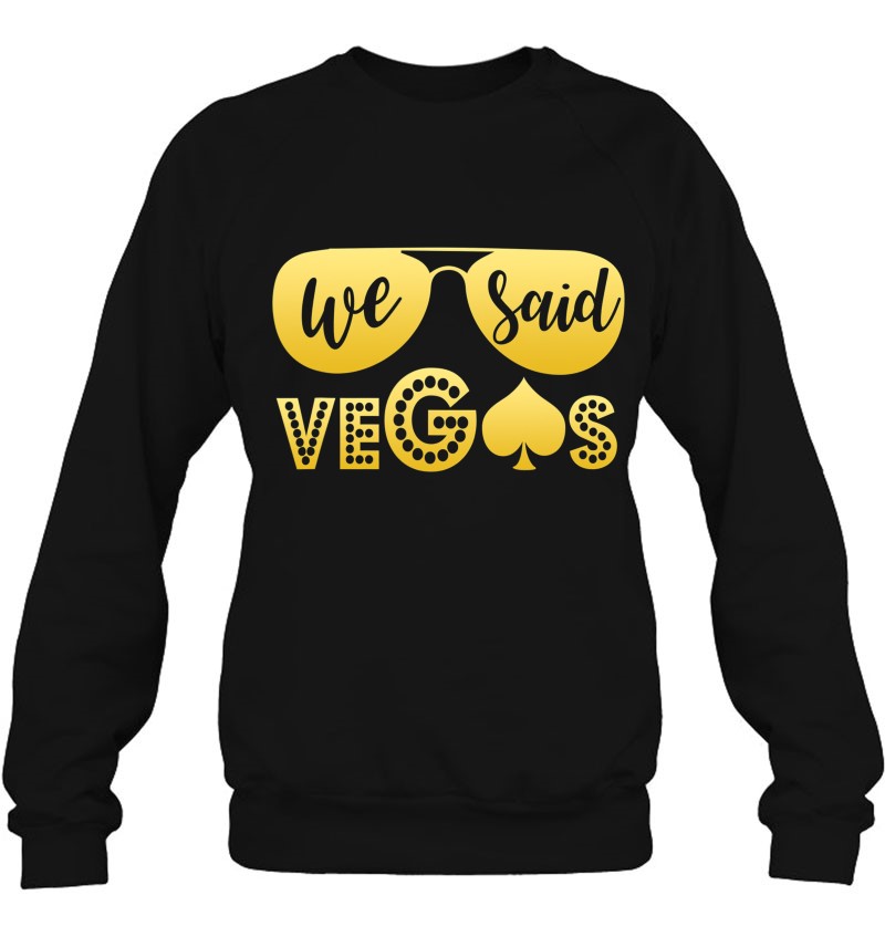 We Said Vegas I Said Yes Bachelorette Party Matching Outfits Sweatshirt