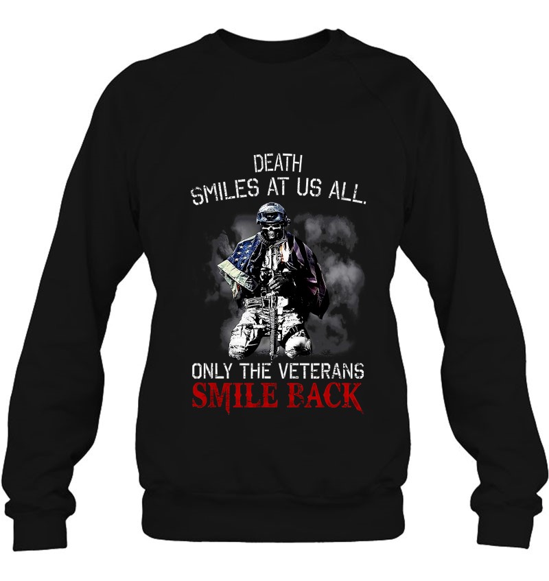 Death Smiles At Us All Only The Veterans Smile Back Sweatshirt