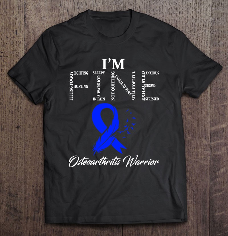 Osteoarthritis Warrior I'm Fine Blue Ribbon T Shirts, Hoodies ...