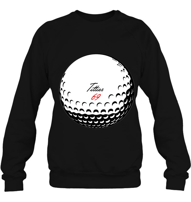 Titties 69 Funny Golf Ball Sport Sweatshirt