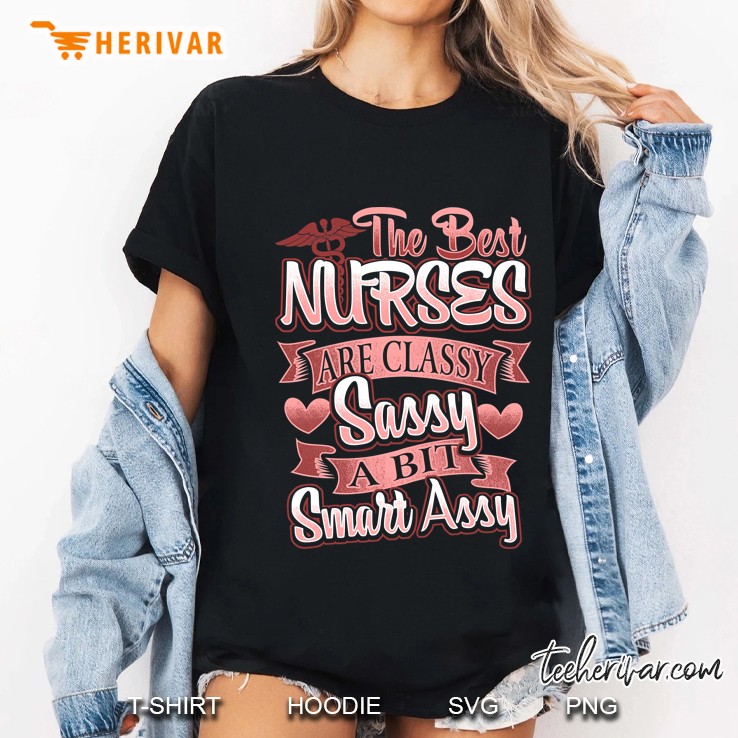 The Best Nurses Are Classy Sassy And Smart Assy Rn Ladies Tee