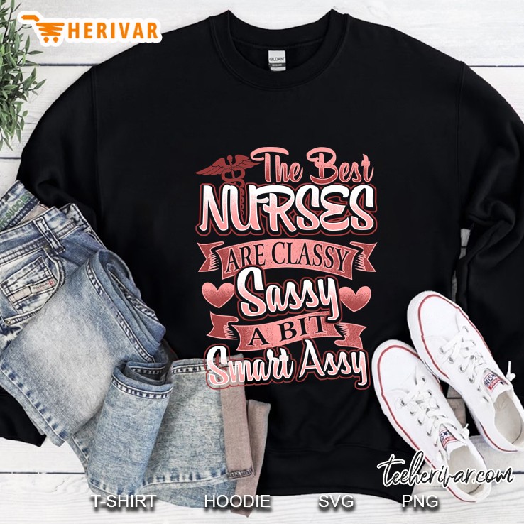 The Best Nurses Are Classy Sassy And Smart Assy Rn Sweatshirt