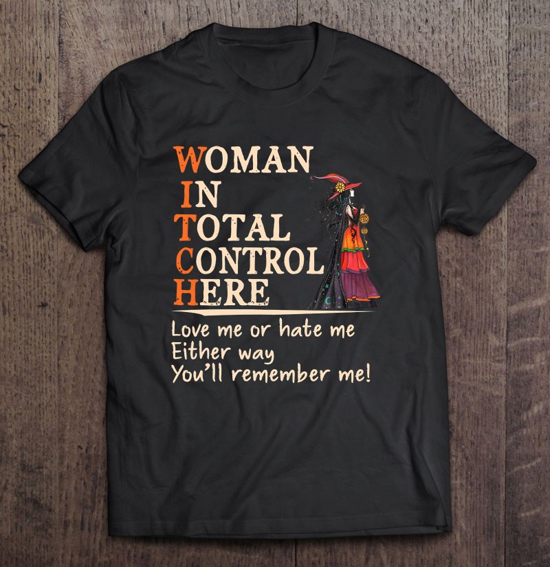 Halloween Witch Gift Woman In Total Control Here Halloween Costume Shirt
