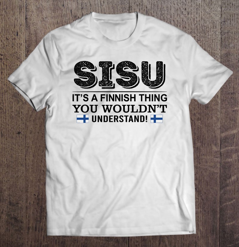 Sisu It's A Finish Thing You Wouldn't Understand Shirt