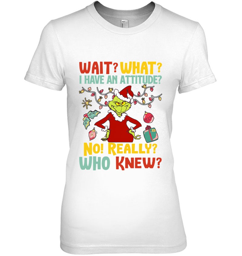 Wait What I Have An Attitude No Really Who Knew Classic Ladies Tee
