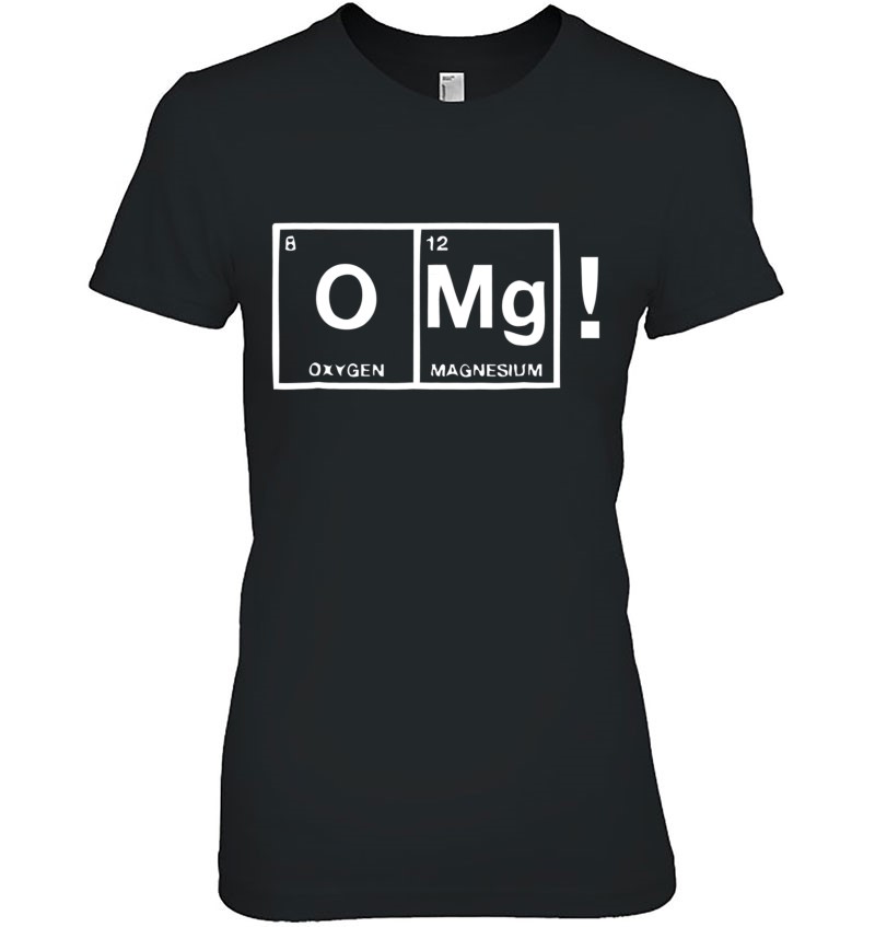 Epic Shirt Chemistry Joke Omg Oxygen Magnesium