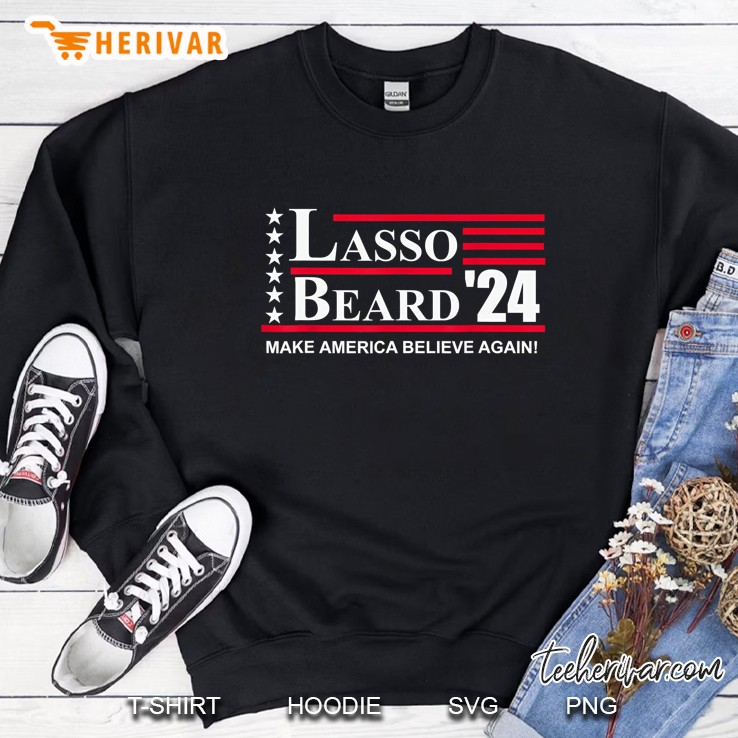 Lasso Beard 2024 Make America Believe Again Sweatshirt