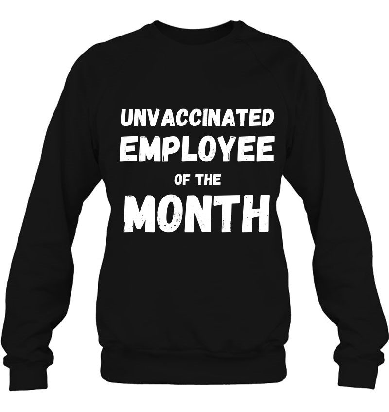 Employee Of The Month Vintage Unvaccinated Sweatshirt