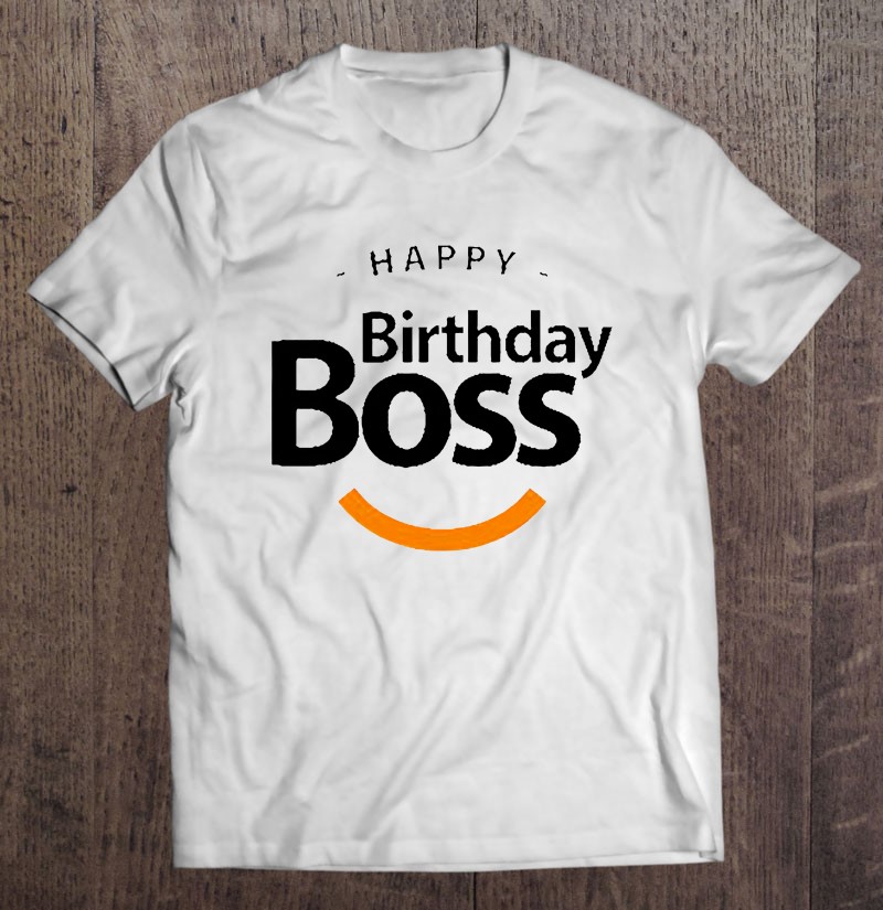 Happy Birthday Boss Birthday Wishes For Boss Shirt