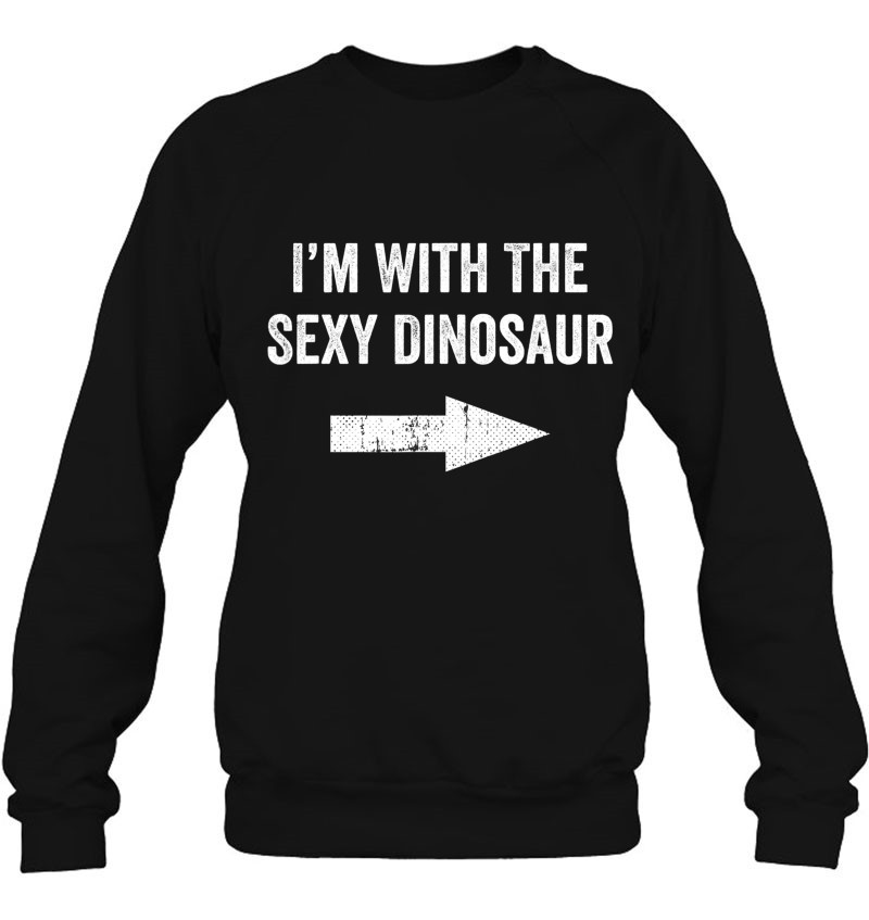 I'm With The Sexy Dinosaur