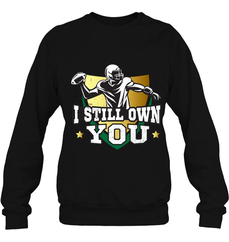 I Still Own You Shirt Funny Quote American Football