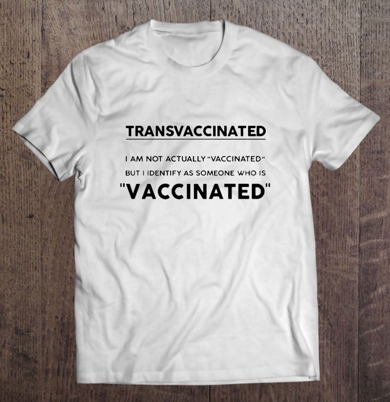 Transvaccinated I Am Not Actually Vaccinated Tee