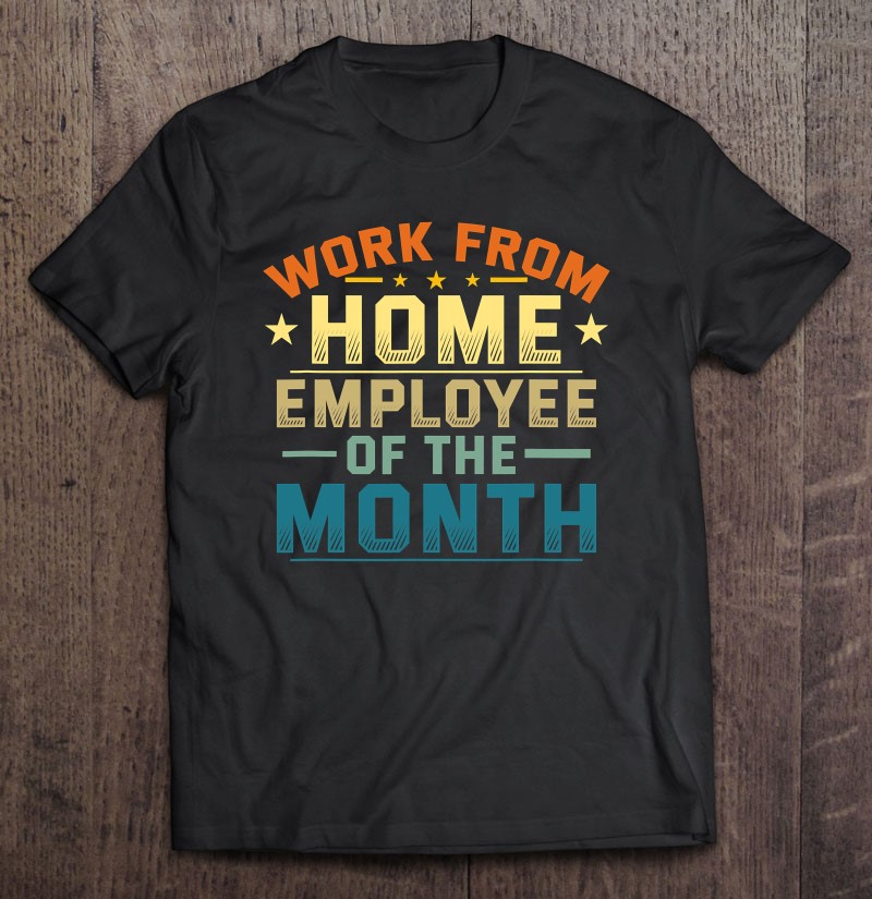 Funny Work From Home Employee Of The Month Home Office Tee