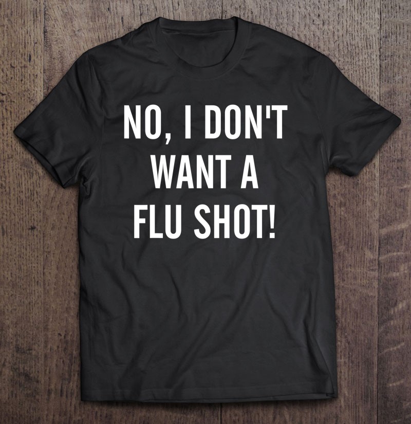 No Flu Shot Anti Vaccine Tshirt Vaccination Awareness Tee