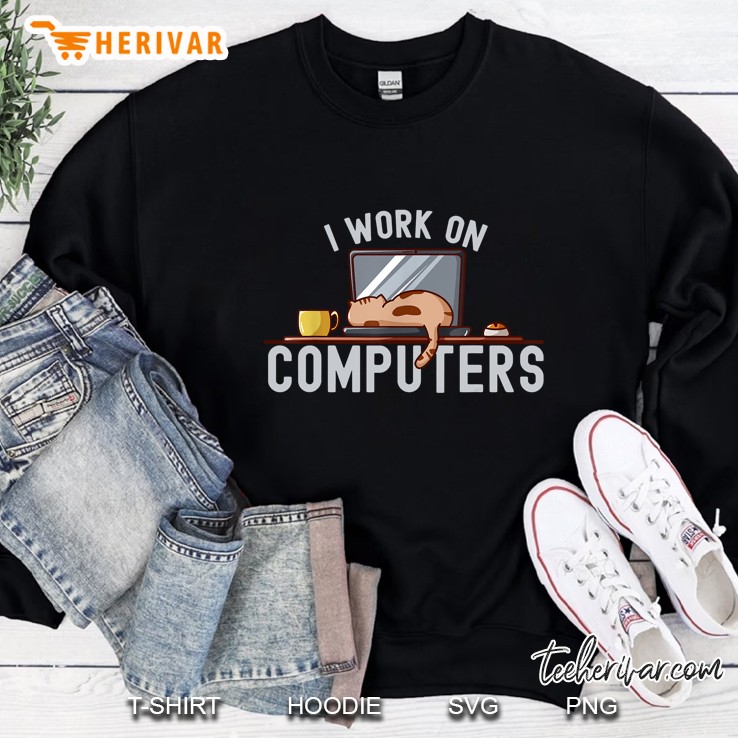 Funny I Work On Computers Cat Funny Computer Cat Lover Sweatshirt