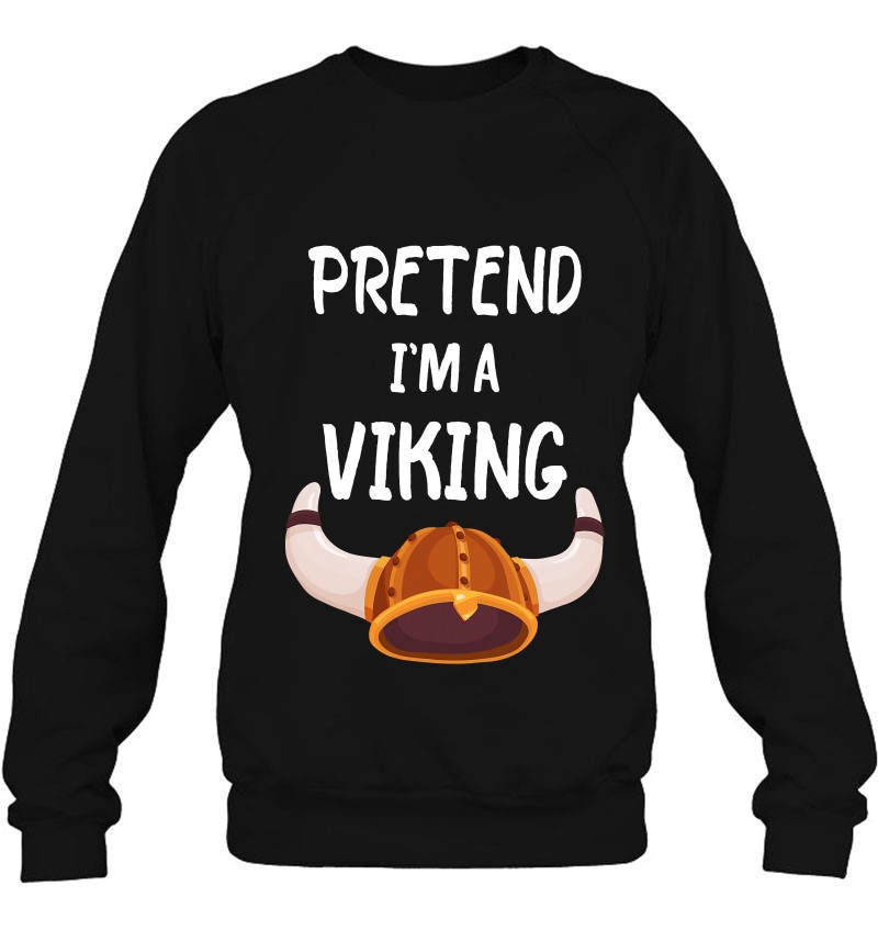 Pretend I'm A Viking Tee Funny Lazy Halloween Costume Party Sweatshirt