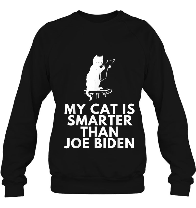 My Cat Is Smarter Than Joe Biden Funny Republican Anti-Biden Sweatshirt