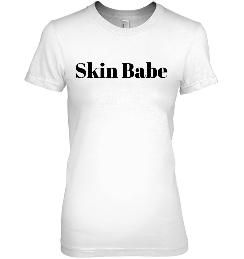 Womens Skin Babe Skincare Lover Skin Esthetician Skin Lover