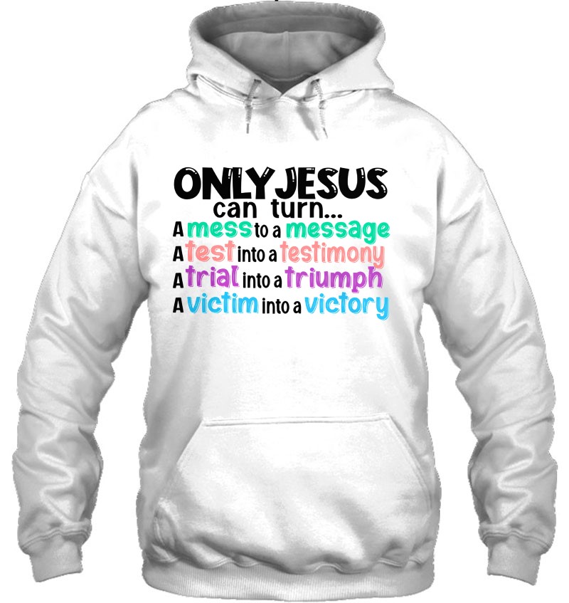 Only Jesus Can Turn A Mess To A Message A Test Into A Testimony A Trial Into A Triumph Mugs
