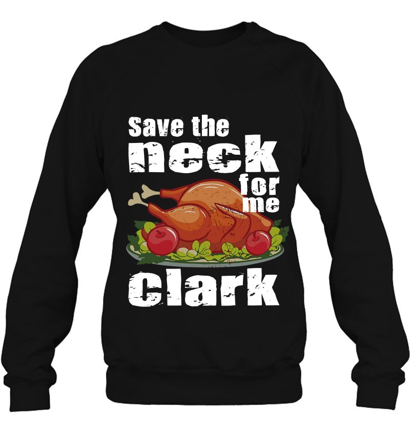 Save The Neck For Me Clark Turkey Costume Sweatshirt