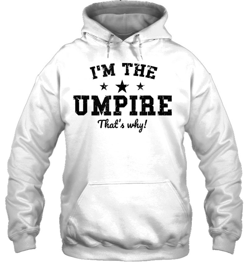 Funny Umpire - I'm The Umpire That's Why T-Shirts, Hoodies, SVG & PNG ...