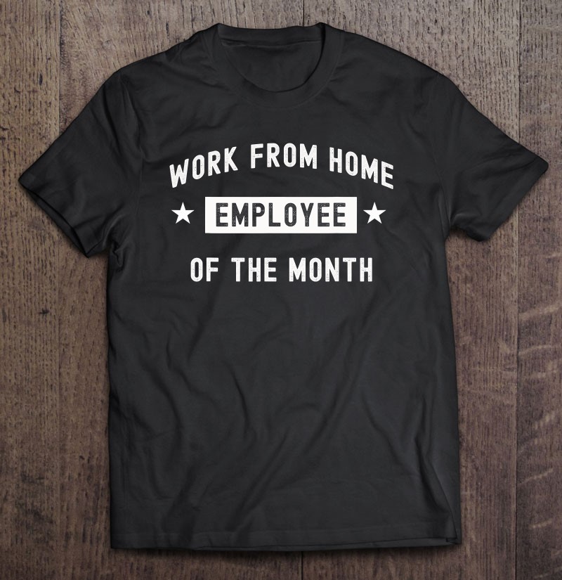 Work From Home Employee Of The Month Funny Cute 2021 Ver2 Tee