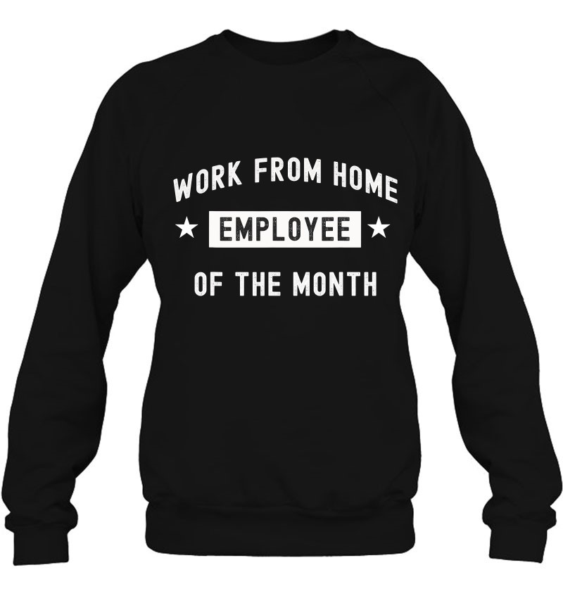 Work From Home Employee Of The Month Funny Cute 2021 Ver2 Sweatshirt