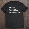 Write. Rewrite. Rerewrite. For Authors And Creative Writers. Tee