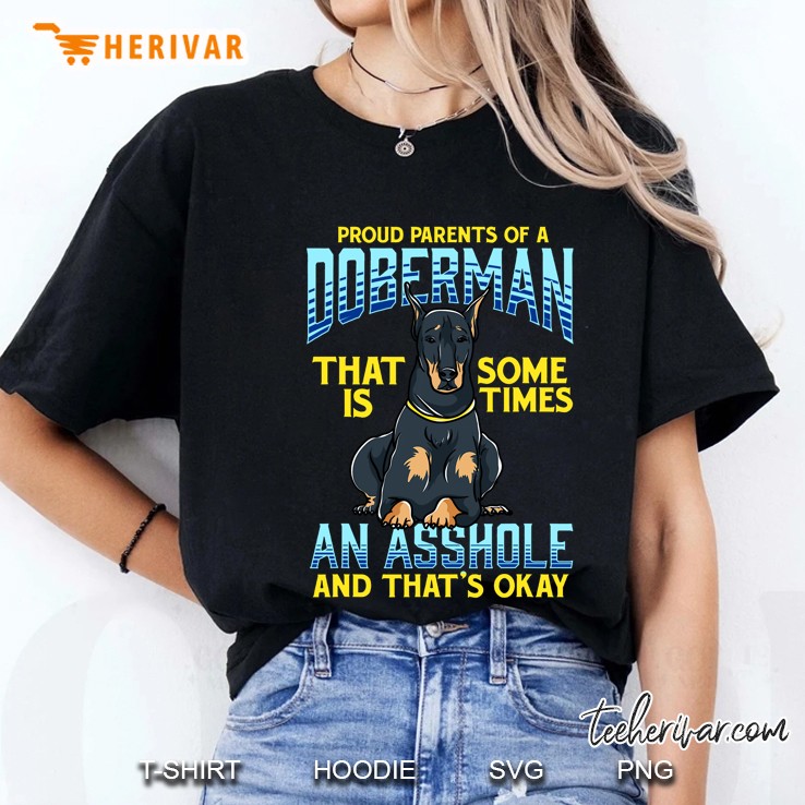 Proud Parents Of A Doberman That Is Sometimes An Asshole Ladies Tee