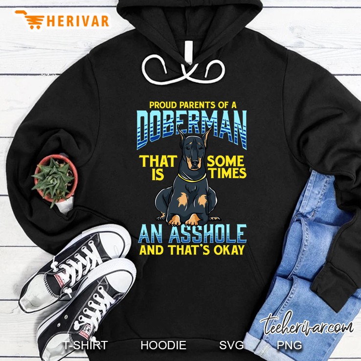 Proud Parents Of A Doberman That Is Sometimes An Asshole Hoodie