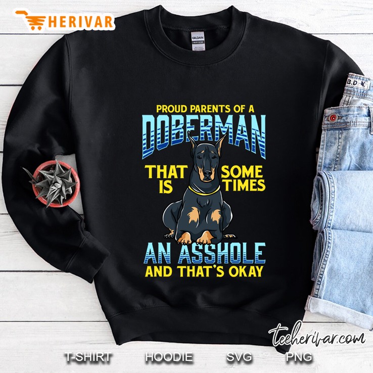 Proud Parents Of A Doberman That Is Sometimes An Asshole Sweatshirt