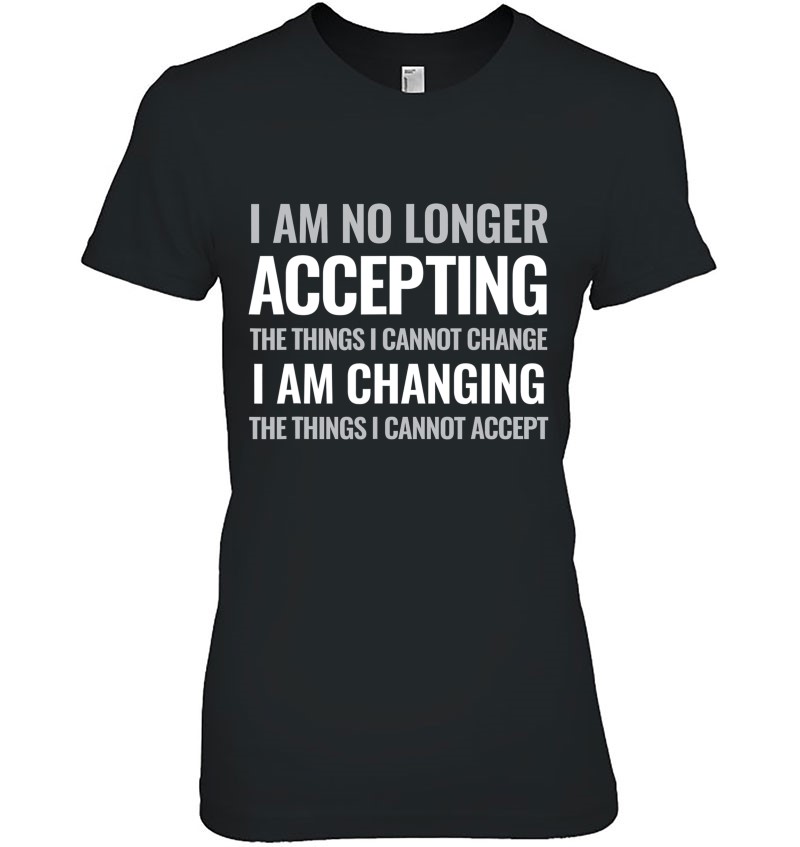 Accept The Things You Cannot Change