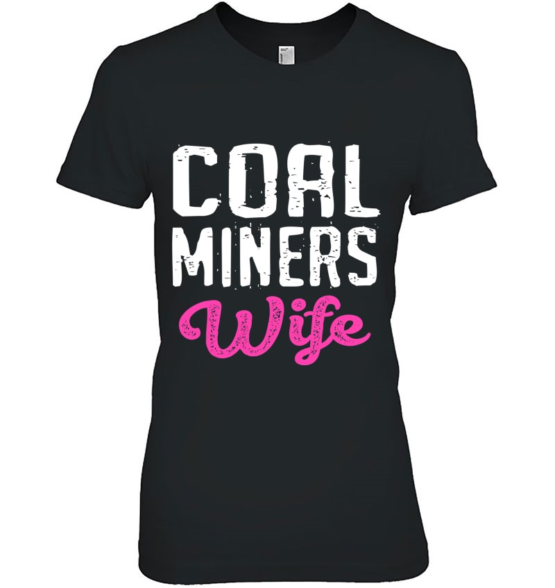 Coal Miners Wife Coal Mining T Shirts Hoodies Sweatshirts And Merch Teeherivar