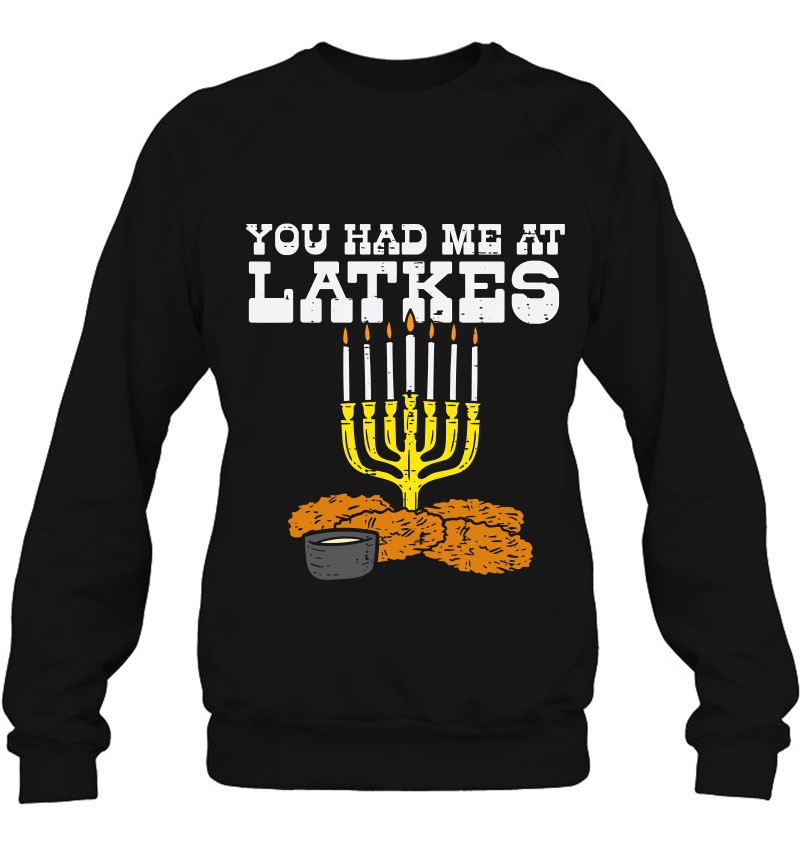 You Had Me At Latkes Menora Funny Jewish Hanukkah Chanukah Sweatshirt