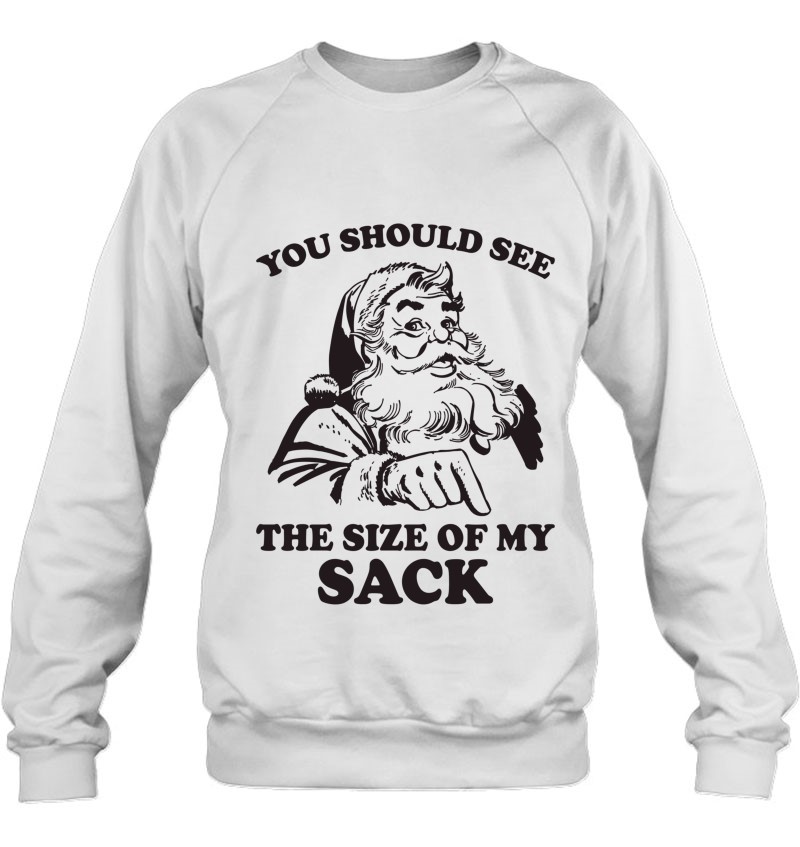 You Should See The Size Of My Sack Funny Christmas Santa T-Shirts ...
