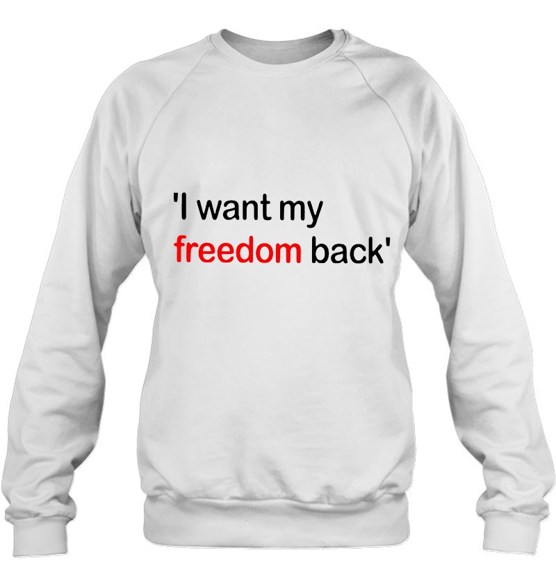 I Want My Freedom Back Sweatshirt