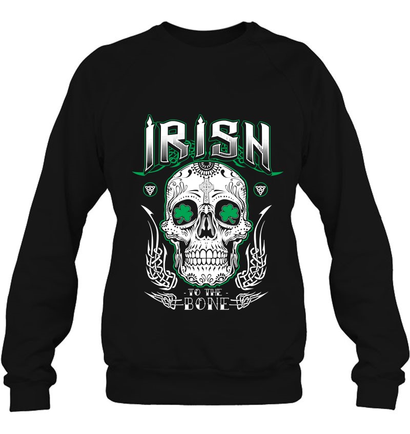 Cool Irish To The Bone Sugar Skull Irish Sweatshirt