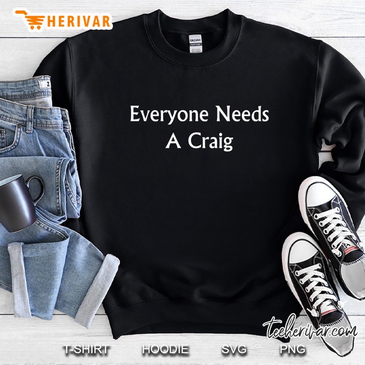 Everyone Needs A Craig Living Near Rock Sweatshirt
