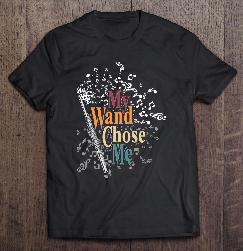 Flutist Gift My Wand Chose Me Flute Shirt