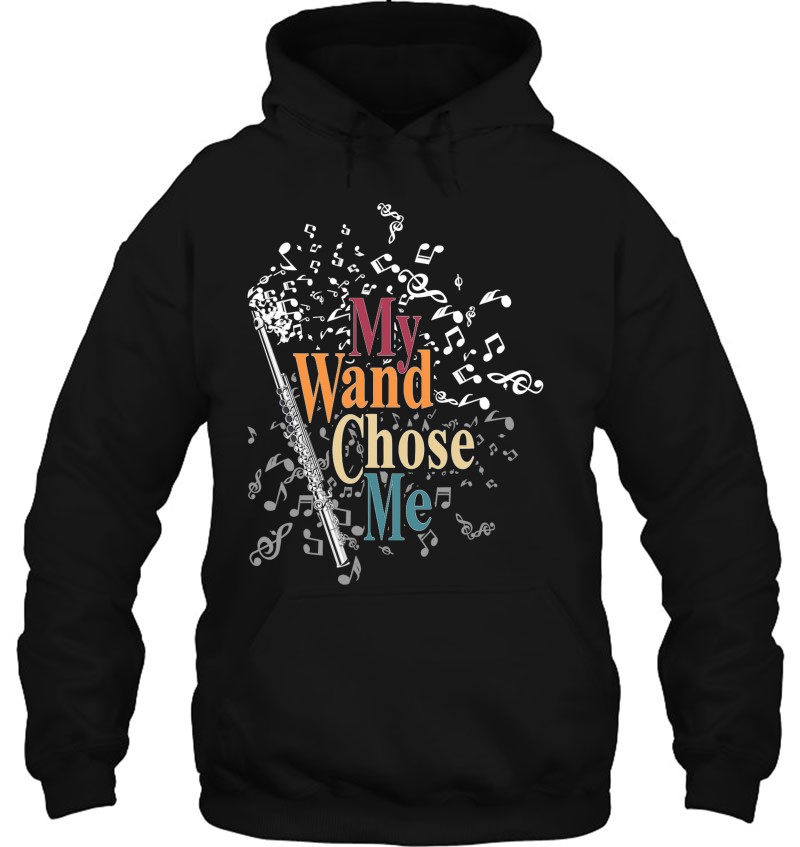 Flutist Gift My Wand Chose Me Flute Hoodie